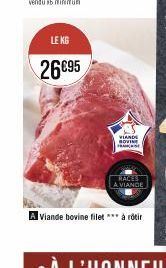 LE KG  26€95  VIANDE BOVINE FRASE  RACES A VIANDE  Aviande bovine filet *** à rôtir 