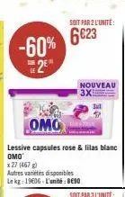 -60%  2⁹"  omo  lessive capsules rose & lilas blanc omo  x 27 (467 g)  autres varetes disponibles lekg: 19606-l'unité: 890  soit par 2 l'unité:  6623  nouveau 3x 