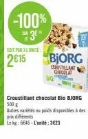 -100% ™ 3⁰  le  soit par 3l'unite:  2015  croustillant chocolat bio bjorg 500 g autres variétés au poids disponibles à des prix différents  lekg: 6646-l'unité: 3623 