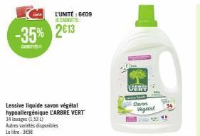 cirte  -35% 2013  Lessive liquide savon végétal hypoallergénique L'ARBRE VERT 34 lavages (1,53)  Autres variétés disponibles Le litre: 3€98  L'UNITÉ : 6€09 JE CANOTTE  863  WARBRE VERT  Savon Vigital 