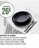 A PARTIR DE  26€  Collection de nappes  100% coton issu de l'agriculture biologique Plusieurs modeles et coloris disponibles Exemple: Nappe rande 180cm 26€  ou Nappe rectangulaire 150x250cm a 27€ 