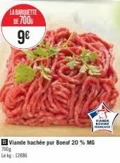 la barquette de 700  9€  viande bovine francaise  viande hachée pur boeuf 20 % mg  700g lekg 12686 
