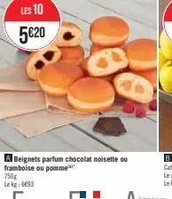 les 10 5€20  750g lekg: 6693  a beignets parfum chocolat noisette ou framboise ou pomme 