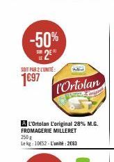 -50%  SOIT PAR 2 CUNITE:  1€97  l'Ortolan  A L'Ortolan L'original 28% M.G.  FROMAGERIE MILLERET  250g Lekg: 10€52-L'unité: 2663 