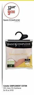 1200 9€90  sans complexe  *****  sans complexe  lingerie  smplement cote  scoton piakomit  wwww maxi  culotte simplement coton 95% coton 5% elasthanne du 40 au 54/56 