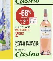 -68%  CRONOTES  Casino  2 Max  L'UNITÉ: 4€29 PAR 2 JE CAGNOTTE:  2€92  ILE ON BEAUTÉ  IGP Ile de Beauté rosé CLUB DES SOMMELIERS 75 cl Le lit 52  Casino 