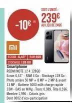 soit l'unité  239€ -10€ au lieu de 249€  mi  ecran 6,43 ram 400 stockage 128 00  smartphone redmi note 124 128g0  ecran 6,43"-ram 4 go - stockage 128 go photo arriere 50 mp + 8 mp + 2 mp & avant 13 mp