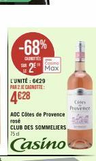 -68%  CASNITTES  L'UNITÉ : 6€29 PAR 2 JE CAGNOTTE:  4€28  2 Max  AOC Côtes de Provence rosé  CLUB DES SOMMELIERS 75 d  Casino  Cites Provence 