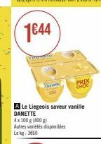 1€44  Ca  Cate  A Le Liegeois saveur vanille DANETTE 4x 100 g (400 g)  Autres variétés disponibles Lekg: 3660  PRIX CHOC 