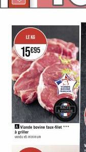 LE KG  15€95  A Viande bovine faux-filet *** à griller  vendu 15 minimum  VIANDE SOVINE FRANKCASE  RACES A VIANDE 