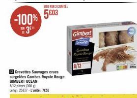 -100% 3⁰  SUB LE  SOIT PAR 3 L'UNITÉ:  5€03  D Crevettes Sauvages crues surgelées Gambas Royale Rouge GIMBERT OCEAN 8/12 pieces (300 g) Le kg: 25€17-L'unité: 7€55  Gimbert  Gambar Royale Rouge 