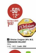 -50%  SOIT PAR 2 CUNITE:  1€97  l'Ortolan  A L'Ortolan L'original 28% M.G.  FROMAGERIE MILLERET  250g Lekg: 10€52-L'unité: 2663 