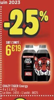 -25%  SOIT L'UNITÉ:  6€19  CRAZY TIGER Energy  FORMAT SPECIAL CRAZY TIGER  Le litre : 1€55 - L'unité: 8€25  4X1L 