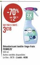 -70%  2E  SUR  SOIT PAR 2 L'UNITÉ:  3€18  NIVERS  Dasher  2X  Désodorisant textile linge frais FEBREZE  500 ml  Autres variétés disponibles Le litre: 9€78-L'unité: 4€89 