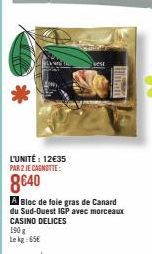 L'UNITÉ: 12€35 PAR 2 JE CAGNOTTE:  8640  A Bloc de foie gras de Canard du Sud-Ouest IGP avec morceaux CASINO DELICES 190 g Le kg 65€ 