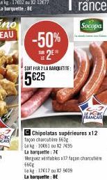 -50% 2⁰  SOIT PAR 2 LA BARQUETTE:  5€25  façon charcutiere 560g  Le kg 10661 ou X2 7495  La banquette: 7€  ALORS  Chipolatas supérieures x12  Werguez vintables 12 taon charcutie 660g Le kg 12612 ou X2