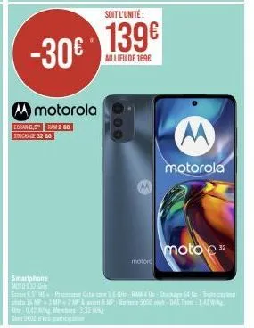 soit l'unité:  -30€ 139€  au lieu de 1696  a motorola  ecran 6,5" ram 2 go stockage 32 60  smartphone moto3  e &.5" hd - process  15 mp2mp-2 ma avant  tite 0.42% memb233  100  motor  motorola  moto e"