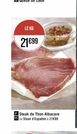 LE KG  21€99  Steak de Thon Albacore ou Steak Espadon à 21€99 