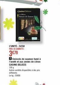 Casino Dic  Black  Emincés de Sammon)  L'UNITÉ : 5€58 PAR 2 JE CAGNOTTE:  3€79  A Emincés de saumon fumé à l'aneth et aux zestes de citron CASINO DELICES  100 g  Autres varetes disponibles à des prix 