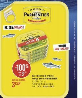 DO  HÉ, ON A 140 ANS!  SARDINERIE  PARMENTIER  FOTO  SARDINES  PARMENTIER LOT DE 4  -100%  3  SOIT PAR 3 L'UNITE:  3€42  Sardines huile d'olive vierge extra PARMENTIER 4x135 (540)  Autres varices disp