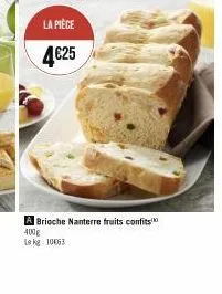 la pièce  4€25  a brioche nanterre fruits confits 400g le kg 1063 