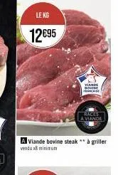 le kg  12€95  a viande bovine steak ** à griller vendu 18 minimum  viande bovine franchise  races  a viande 