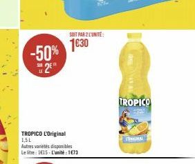 -50% 2E  TROPICO L'Original 1,5L  Autres variétés disponibles Le litre: 1€15-L'unité : 1€73  SOIT PAR 2 L'UNITÉ  1030  AV  TROPICO  LOL 