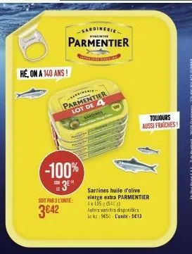 do  hé, on a 140 ans!  sardinerie  parmentier  foto  sardines  parmentier lot de 4  -100%  3  soit par 3 l'unite:  3€42  sardines huile d'olive vierge extra parmentier 4x135 (540)  autres varices disp