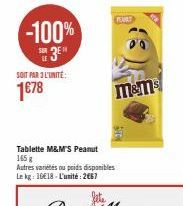 -100%  DE  Su 3⁰"  LE  SOIT PAR 3 L'UNITÉ:  1€78  Tablette M&M'S Peanut 165 g  Autres variétés ou poids disponibles Le kg: 1618-L'unité: 2€67  M&ms 