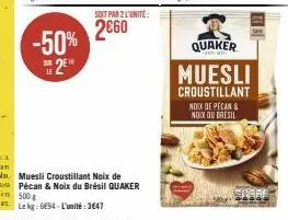 -50%  328 le  soit par 2 l'unité:  2€60  quaker  muesli  croustillant noix de pecan & noix du bresil  spare 