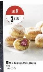 les 8 3€50  a mini beignets fruits rouges 200g lekg: 1750 