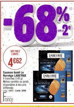 SOIT PAR 2 L'UNITÉ:  4€62  Saumon fumé Le Norvège LABEYRIE 4 tranches (140 g) Autres variétés ou poids disponibles à des prix différents Le kg: 4983-L'unité : 6€99  the  rance  LABEYRIE  LE NORVÈGE  L