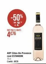 -50% 2⁰  soit par 2 l'unité:  4€76  aop côtes-de-provence rosé estandon  75 cl l'unité: €35  istan 