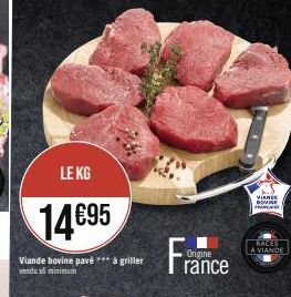 LE KG  14695  Viande bovine pavé *** à griller vendux minimum  Fra  Origine  rance  VIANDE NOVINE ARCH  RACES A VIANDE 