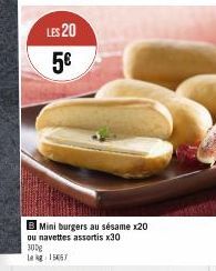 LES 20 5€  B Mini burgers au sésame x20 ou navettes assortis x30  300g Lag: 15067 