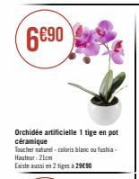 Orchidée artificielle 1 tige en pot céramique  Toucher naturel-coloris blanc ou fushia-Hauteur: 21cm  Existe aussi en 2 tiges à 29€ 90 