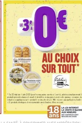 16blinis extra  houmous extra 17%  LE  3:0€  AU CHOIX SUR TOUT*  (l'atelier  Blini  Da 22 mai au 1 juin 2023 (pour les magasins ouverts car, acheter simultanement aidats prisits dans of acart it ident