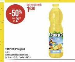 -50% 2E  TROPICO L'Original 1,5L  Autres variétés disponibles Le litre: 1€15-L'unité : 1€73  SOIT PAR 2 L'UNITÉ  1030  AV  TROPICO  LOL 