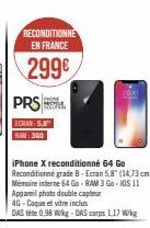 RECONDITIONNE EN FRANCE  299€  PRS  ECRAN 5. RAM 360  iPhone X reconditionné 64 Go Reconditionné grade B-Ecran 5,8" (14,73 cm) Mémoire interne 64 Go RAM 3 Go-105 11 Appareil photo double capteur 4G-Co