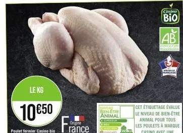 le kg  10€50  poulet fermier casino bio  origine  rance  niveau bien-etre animal convalla  casino  bio  ab  agriculture biologique  volaille francaise 