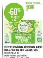 -60% 2E  Thé vert équitable gingembre citron vert Jardin Bio étic LEA NATURE  TENTE  Jardin BIO  etic  THE VERT EQUITABLE GINGEMBRE CITRON  SOIT PAR 2 CUNTE  1686 