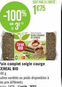 -100%  DUR  Car  B10  Pain complet seigle courge CEREAL BIO 500 €  Autres variétés ou poids disponibles à  des prix différents  Le kg: 526-L'unité: 263  SE  SOIT PAR 3L'UNITE  1€75 