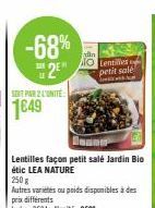 -68%  2⁰  In  Lentilles façon petit salé Jardin Bio étic LEA NATURE  250 g  Autres variétés ou poids disponibles à des prix différents  Lekg: 9604-L'unité: 2€26  din  NO Lentilles petit salé  w 