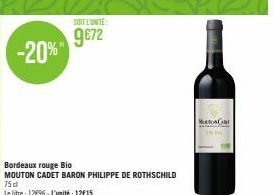 SOIT L'UNITÉ  9€72 -20%"  Bordeaux rouge Bio  MOUTON CADET BARON PHILIPPE DE ROTHSCHILD 75 d  Le litre: 12€96-L'unité: 12€15  Mod 