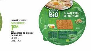 L'UNITÉ: 2€25 PAR 2 JE CASNITTE:  1653  B Galettes de blé noir CASINO BIO  x4 (200 g)  Lekg: 1125  Casino  4 GALETTES  BIO DE BLE NOIR  200 