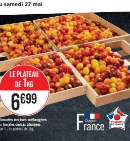 LE PLATEAU DE 1KG  6€99  Tomates cerises mélangées ou Tomates cerises allongées Cat 1-Le plateau de 1kg  France  TOMATES DE FRANCE 