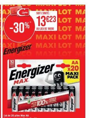 SOIT L'UNITÉ: LOT MA  13€23 LOT MA  AU LIEU DE 18E90 LOT MA MAXI LOT MA  Energizer MAXI LOT MA  MAXILOT MA  10  carte  Energizer  MAX  Energizer  LONGER LASHING  100%  یه  AA  x20  MAXI PACK  Energiz 