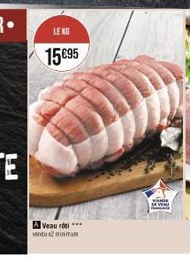 LE KG  15€95  A Veau rôti *** vendu x2 minimum  VIANDE SE VEAU  PRINC 