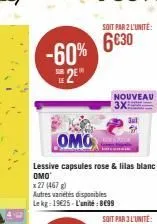 -60%  2⁹"  omo  lessive capsules rose & lilas blanc omo  x 27 (467 g)  autres varetes disponibles lekg: 19€25-l'unité: 899  soit par 2 l'unité:  6630  nouveau 3x 