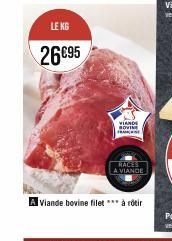 LE KG  26€95  VIANDE BOVINE FRASE  RACES A VIANDE  Aviande bovine filet *** à rôtir 